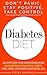 Diabetes: Diabetes Diet: DON'T PANIC, STAY POSITIVE, TAKE CONTROL! An Expert Guide To Restoring Normal Blood Sugar Naturally Using Specific Diabetic Foods, Herbs, Supplements And Essential Oils.