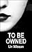 TO BE OWNED: Lesbian BDSM Romance