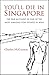 You'll Die in Singapore: Th...
