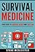 SURVIVAL MEDICINE: Your Guide to Survival Basics, First Aid and the Most Common Medical Issues Encountered In Survival Situations (Survivalist, Safety, First Aid, Emergency, Survival Skills Book 1)