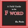A Field Guide to the F Word by Ben   Parker