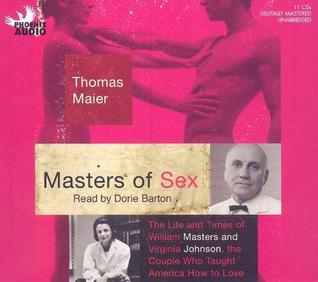 Masters of Sex: The Life and Times of William Masters and Virginia Johnson, the Couple Who Taught America How to Love (Audiobook)