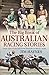 The Big Book of Australian Racing Stories: Great tales of the turf from Jorrocks to Black Caviar