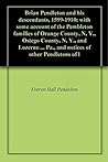 Brian Pendleton and his descendants, 1599-1910: with some account of the Pembleton families of Orange County, N. Y., Ostego County, N. Y., and Luzerne ... Pa., and notices of other Pendletons of l Brian Pendleton and his descendants, 1599-1910: with some account of the Pembleton families of Orange County, N. Y., Ostego County, N. Y., and Luzerne ... Pa., and notices of other Pendletons of l