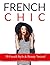 French Chic: French Style & Beauty Secrets