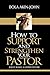 How to Support And Strengthen Your Pastor