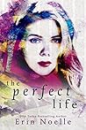 The Perfect Life by Erin Noelle