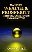 Manifest Wealth and Prosperity with Thought Forms and Servitors