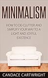 Minimalism: How to De-clutter and Simplify your Way to a Light and Joyful Existence (Minimalist living, simple living, clear clutter, reduce stress)