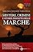 Misteri, crimini e storie insolite delle Marche by Marina Minelli