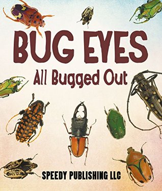 Bug Eyes - All Bugged Out: Insects, Spiders and Bug Facts for Kids (Kindle Edition)