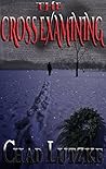 The Cross Examining by Chad Lutzke