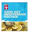 Sehr gut mediterran kochen: Frische Kräuter, reife Tomaten, Olivenöl, viel Gemüse und Fisch (German Edition)