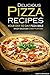 Delicious Pizza Recipes - Your Day to Day Pizza Bible: Enjoy Delicious cheesy flavors!