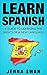 Spanish: Learn Spanish: A Guide To Learning The Basics of A New Language