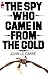 The Spy Who Came in from the Cold by John le Carré