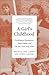 A Girl's Childhood: Psychological Development, Social Change, and the Yale Child Study Center