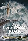 Let the Sea Roar by Madeleine Calcutt Let the Sea Roar by Madeleine Calcutt