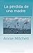 La pérdida de una madre (Spanish Edition)