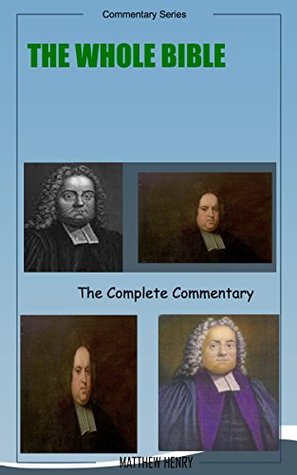 Matthew Henry On The Whole Bible: Matthew Henry’s Complete Bible Commentary