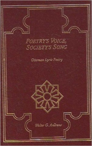Poetry's Voice, Society's Song: Ottoman Lyric Poetry