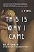 This is Why I Came: A Novel