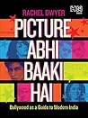 Picture Abhi Baaki Hai: Bollywood as a Guide to Modern India
