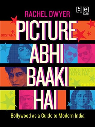 Picture Abhi Baaki Hai: Bollywood as a Guide to Modern India (Kindle Edition)