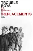 Trouble Boys: The True Story of the Replacements