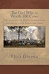 The Girl Who is Worth 100 Cows: The story of a 14 month humanitarian journey to South Sudan and India