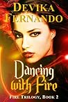 Dancing with Fire (FIRE Trilogy, #2)