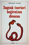 Sugeak txoria'ri begiratzen dionean by Bernardo Atxaga