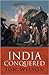 India Conquered: Britain's ...
