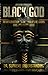 Black God: An Introduction to the World's Religions and Their Black Gods