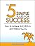 The 5 Simple Rules For Success: How To Achieve Success In Anything You Do (happiness, wealth, finance, health, freedom, and the lifestyle of your dreams)