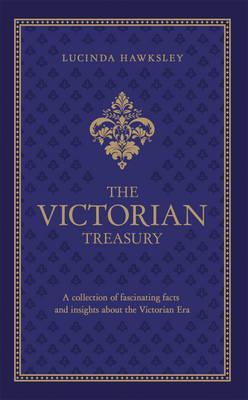 The Victorian Treasury: A Collection of Fascinating Facts and Insights about the Victorian Era