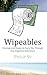 Wipeables: Musings and Essays to Carry You Through Any Digestive Adventure