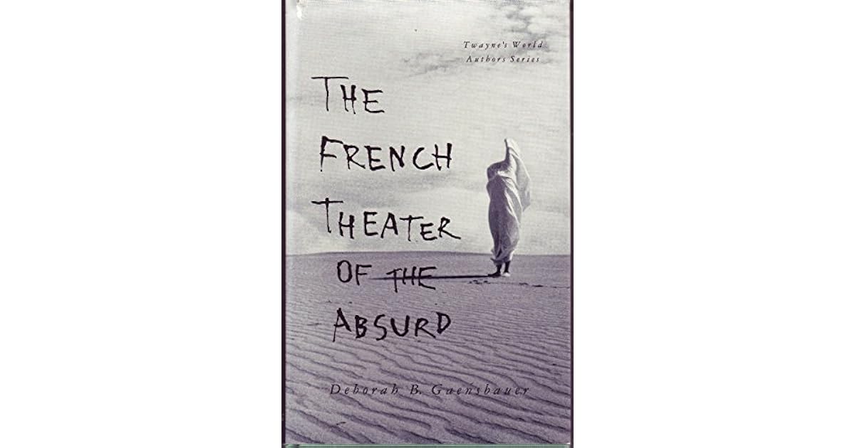 The French Theater of the Absurd by Deborah B. Gaensbauer
