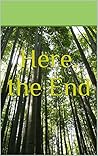 Here, the End