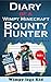 Minecraft Zombie: Diary of a wimpy Bounty Hunter (an Unofficial Minecraft Book for kids,minecraft diary,tales,adventure,steve,creeper and Villager)