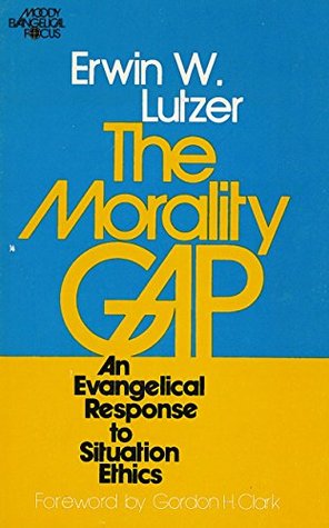 The Morality Gap: An Evangelical Response to Situation Ethics