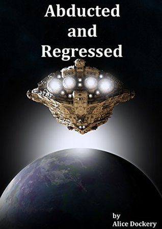 Abducted and Regressed (Kindle Edition)