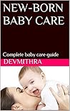 NEW-BORN BABY CARE: Complete baby care guide