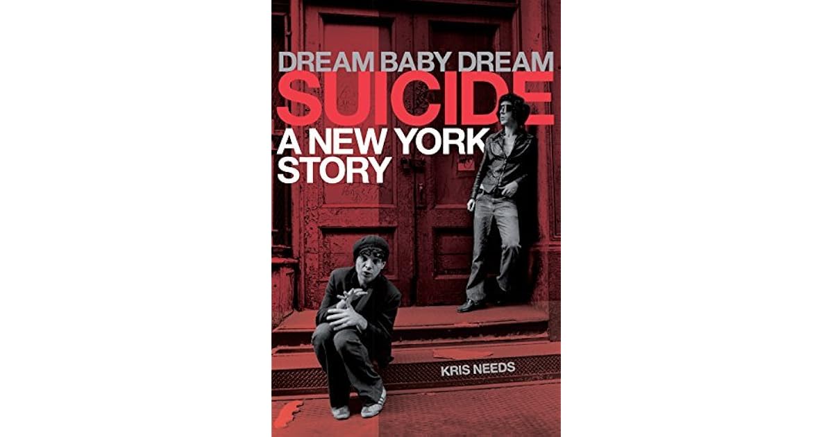 Dream Baby Dream Suicide A New York City Story by Kris Needs