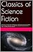 Classics of Science Fiction: 24 Novels including The Time Machine, Frankenstein, A Princess of Mars, The Lost World, The War of the Worlds, Journey to ... of the Earth, The Metal Monster & More