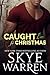 Caught for Christmas by Skye Warren
