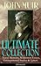 John Muir Ultimate Collection: Travel Memoirs, Wilderness Essays, Environmental Studies & Letters (Illustrated): Picturesque California, The Treasures ... Redwoods, The Cruise of the Corwin and more