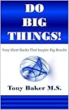Do Big Things: Very Short Books That Inspire Big Results (Series Book 1)