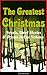 The Greatest Christmas Novels, Short Stories & Poems in One Volume (Illustrated): Timeless Yuletide Classics & Illustrated Holiday Tales Collection