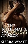 The Billionaire Cowboy's Desire by Sierra Wyatt The Billionaire Cowboy's Desire by Sierra Wyatt